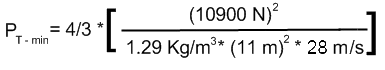 P-T-min = 4/3 [ (10900 N)^2 / (1.29 kg/m^3 (11 m)^2 30 m/s) ]